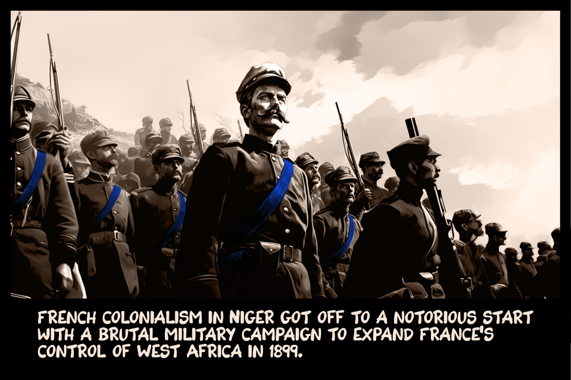 French colonialism in Niger got off to a notorious start with a brutal military campaign to expand France’s control of West Africa in 1899.
