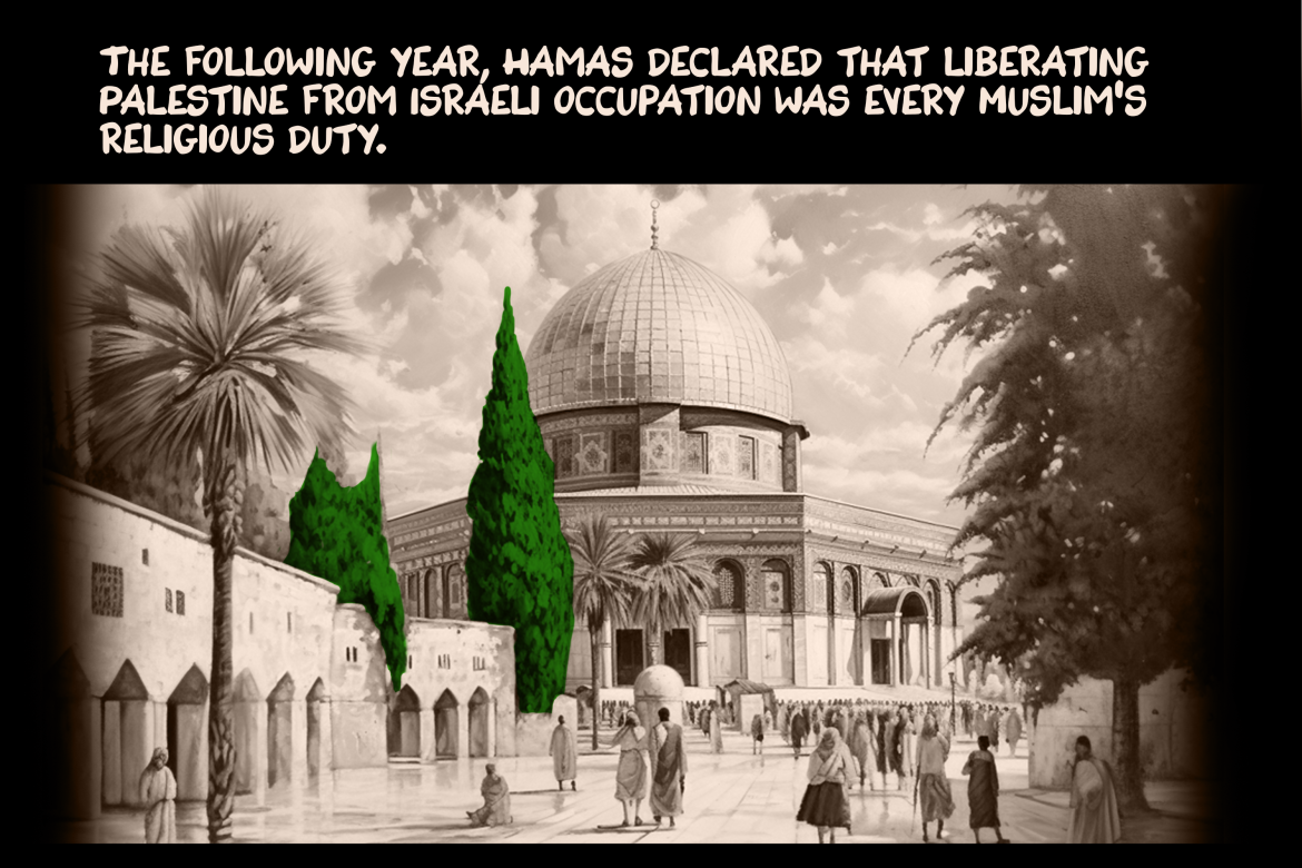 The following year, Hamas declared that liberating Palestine from Israeli occupation was every Muslim’s religious duty.