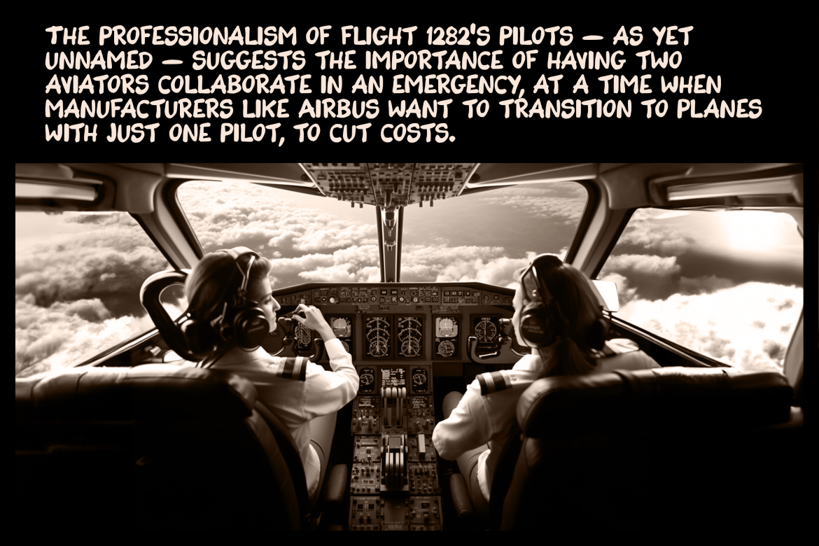 The professionalism of flight 1282’s pilots — as yet unnamed — suggests the importance of having two aviators collaborate in an emergency, at a time when manufacturers like Airbus want to transition to planes with just one pilot, to cut costs.