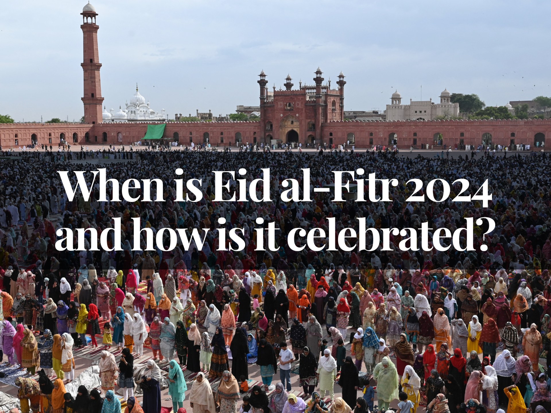 When is Eid al-Fitr 2024 and how is it celebrated? | Religion News